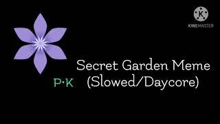 Secret Garden Meme (Slowed/Daycore)