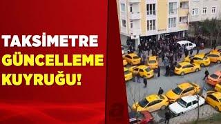 Taksi ücretlerine zam gelmişti... İstanbul'da taksimetre güncelleme kuyruğu oluştu | A Haber