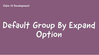 61.Default Group By Expand Option In Odoo || Odoo Technical Training