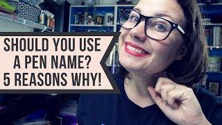 5 REASON WHY YOU SHOULD USE A PEN NAME!