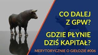 Co dalej z GPW i gdzie płynie dziś kapitał globalnych inwestorów? [Merytorycznie o Giełdzie]