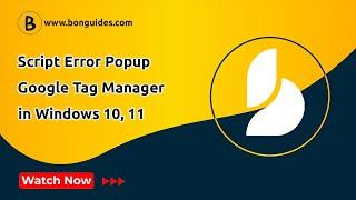 How to Fix Script Error Google Tag Manager Popup in Windows 10, 11