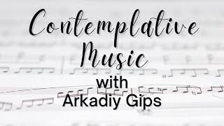 Contemplative Music with Arkadiy Gips