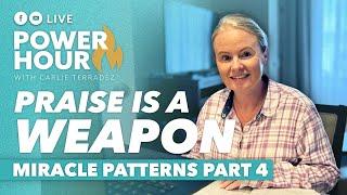 Praise Is A Weapon ️    | Miracle Patterns PT4 | Power Hour LIVE with Carlie Terradez 