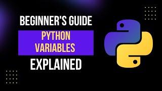 Python Variables Explained | Beginner's Guide to Python Programming