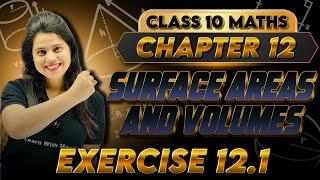 Surface Areas And Volumes | Chapter 12 | Exercise 12.1 | "लक्ष्य" 2025