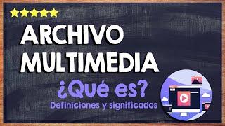 ¿Qué es un archivo multimedia?  Descubre la importancia de estos archivos en informática 