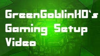 GreenGoblinHD's Gaming Setup Video!!