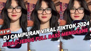 DJ CAMPURAN VIRAL TIK TOK 2024 JEDAG JEDUG FULL BASS TERBARU