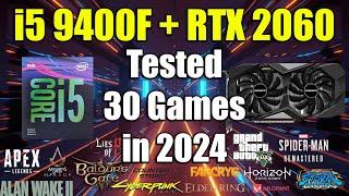 i5 9400F + RTX 2060 Tested 30 Games in 2024