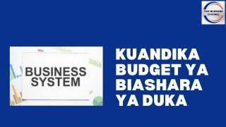 Jinsi ya kutengeneza budget ya biashara ya duka