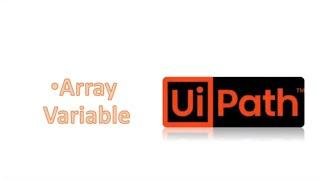 Array Variable in Ui path : RPA