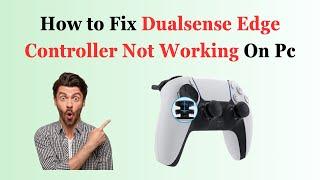 How to Fix DualSense Edge Controller Not Working On Pc
