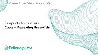 Blueprints for Success: Custom Reporting Essentials in Followup CRM