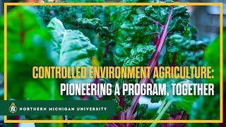 Controlled Environment Agriculture: Pioneering a Program, Together