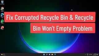 Fix Windows 11/10 Corrupted Recycle Bin & Recycle Bin Won't Empty Problem