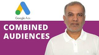 Google Ads Tutorial 2020 | How To Use Combined Audiences