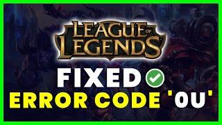 League of Legends Error Code 0U: How to Fix League of Legends Error OU