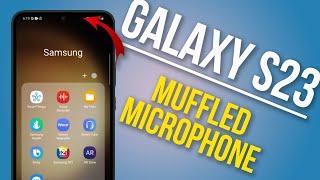 How to Troubleshoot Galaxy S23 Muffled Microphone