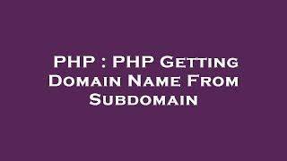 PHP : PHP Getting Domain Name From Subdomain