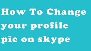 how to change profile picture of skype