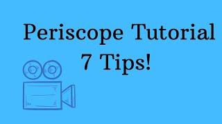 How to Use Periscope: Complete Tutorial + 7 Tips
