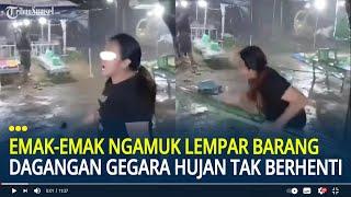 Viral Emak-emak Ngamuk Lempar Barang Dagangan Gegara Hujan Tak Juga Berhenti, Sepi Tak Ada Pemasukan