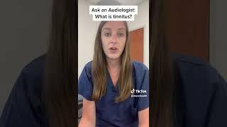 Ask An Audiologist: What is Tinnitus?