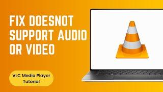 How to Fix VLC does not Support the Audio or Video Format UNDF