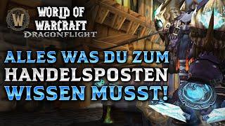 Handelsposten ALLES was du wissen musst! | Große Übersicht zum neuen Feature aus 10.0.5 Dragonflight