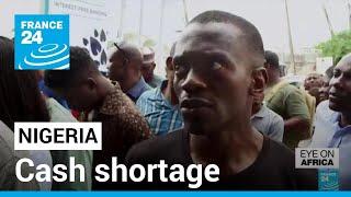 Nigeria sees cash shortage amid push for redesigned currency • FRANCE 24 English