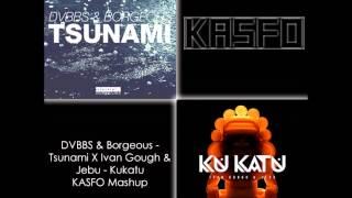 DVBBS & Borgeous  - Tsunami X Ivan Gough & Jebu - Kukatu (Kasfo Mashup)