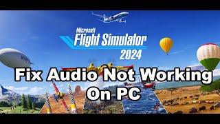 Microsoft Flight Simulator 2024: Fix Audio Not Working Fix Crackling, Muffled & Popping Audio On PC