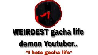 The WEIRDEST gacha life demon youtuber..