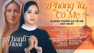Nhạc Thánh Ca Dâng Mẹ Hay Nhất 2023 - Ca sĩ Thanh Hoài | Album Thánh Ca Phòng Tu Có Mẹ