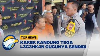 Kakek Kandung Tega L3c3hk4n Cucunya Sendiri - [Top News]