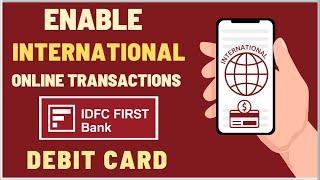 How To Activate IDFC First Debit Card for International online transactions and Payments