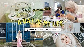 A DAY IN MY LIFE [IN KOREA]  CRAFTING CLASS BIKIN GELAS, NYOBA FOTO PROFILE VIRAL, WAJIB COBA!