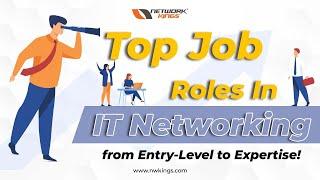 Top Job Roles in IT Networking from Entry-Level to Expertise!