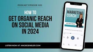 How to Get Organic Reach on Social Media in 2024 [The Marketing Coach Podcast Ep 20]