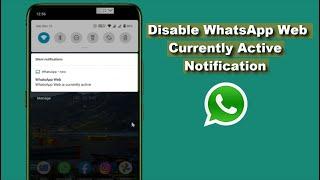 How to Hide WhatsApp Web is Currently Active Notification on Android