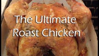 How to Make the Ultimate Roast Chicken (based on recipe from Zuni Cafe)