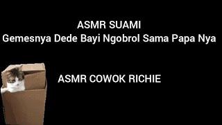 ASMR SUAMI - Gemesnya Dede Bayi Ngobrol Sama Papa Nya