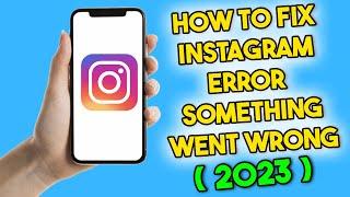 How to Fix Instagram Error We Are Sorry Something Went Wrong (2023)