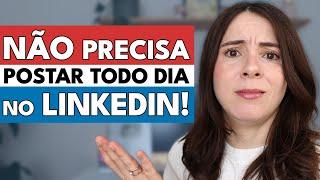 POSTAR TODO DIA NO LINKEDIN?! SAIBA POR QUE VOCÊ NÃO PRECISA FICAR TANTO TEMPO NESSE SITE 