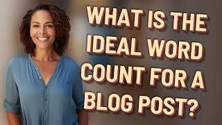 What is the ideal word count for a blog post?