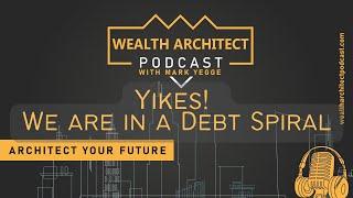 EP - 090 - Yikes! We are in a Debt Spiral