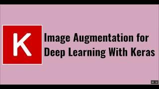 Image Augmentation for Deep Learning With Keras