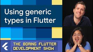 Making generic widgets (The Boring Flutter Development Show, Ep. 58)