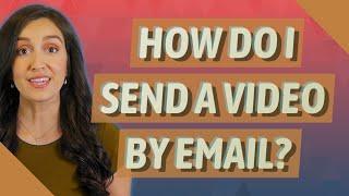 How do I send a video by email?